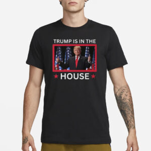 Trump Is In The House shirts1