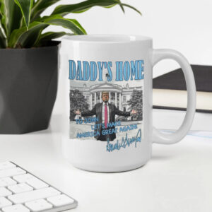 Trump Mug, Daddy's Coming Home Mug