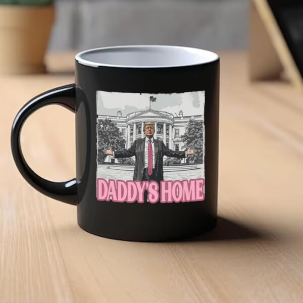 Trump Mug, Daddy's Home, He's Back Home Mug