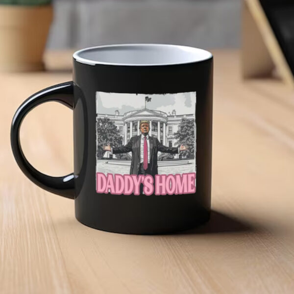 Trump Mug, Daddy's Home, He's Back Home Mugs