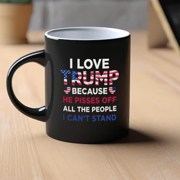 Trump Mug, He Pisses Off All The People I Can't Stand Mug