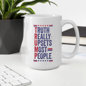 Trump Mug, Truth Really Upsets Most People Mug