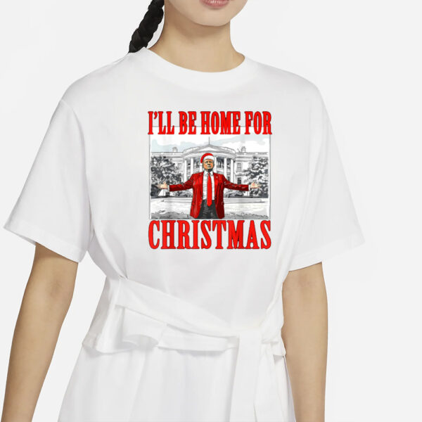 Trump Shirt, I'll Be Home For Christmas Santa Funny Trump Xmas T-Shirt1