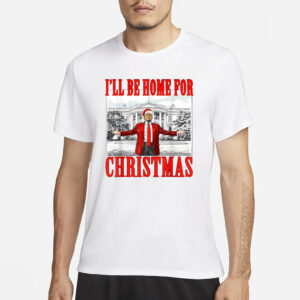 Trump Shirt, I'll Be Home For Christmas Santa Funny Trump Xmas T-Shirt3