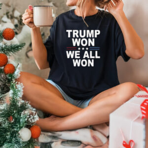 Trump Shirt, Trump Won We All Won 2024 T-Shirts