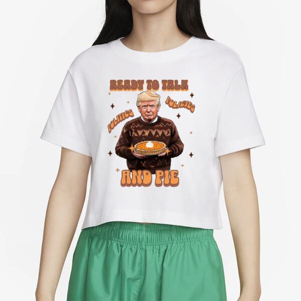 Trump Thanksgiving Sweatshirt, Ready to Talk Politics Policies and Pie Shirts