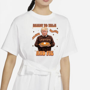 Trump Thanksgiving Sweatshirt, Ready to Talk Politics Policies and Pie Shirts1