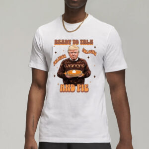 Trump Thanksgiving Sweatshirt, Ready to Talk Politics Policies and Pie Shirts2