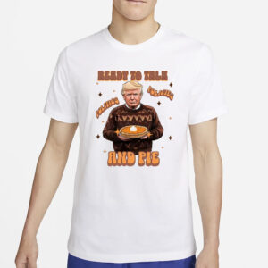 Trump Thanksgiving Sweatshirt, Ready to Talk Politics Policies and Pie Shirts3