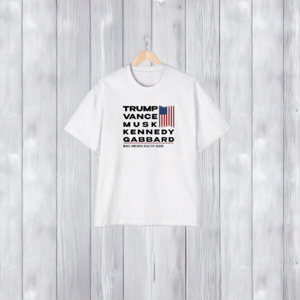 Trump Vance Musk Kennedy Gabbard Make America Healthy Again Trump Won 2024 Shirts1