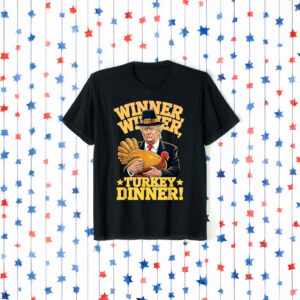 Trump Winner Winner Turkey Dinner Thanksgiving T-Shirt