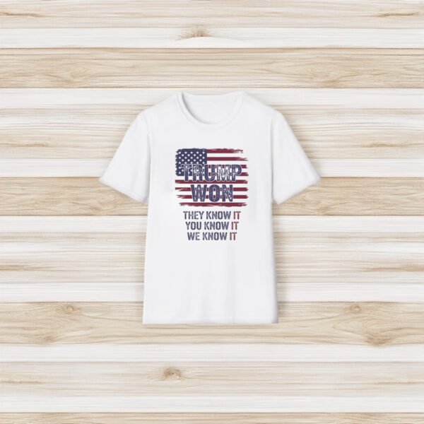 Trump Won 2024 They Know It You Know It We Know It Shirts