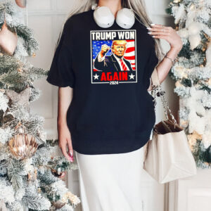 Trump Won Again 2024 Trump Fight shirts2