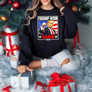 Trump Won Again 2024 Trump Fight shirts3