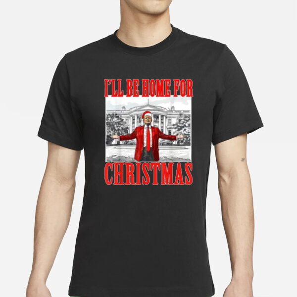 Trump for President Xmas Shirt, Christmas Trump Shirt, I'll Be Home for Christmas Shirts2