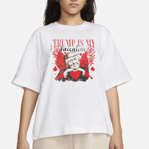 Trump is my Valentine shirt, president Trump Shirt