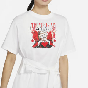 Trump is my Valentine shirt, president Trump Shirt1