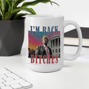 Trump is my president, I'm back bitches Trump Mug