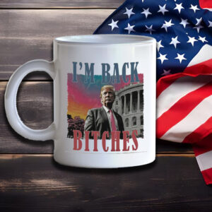 Trump is my president, I'm back bitches Trump Mug1