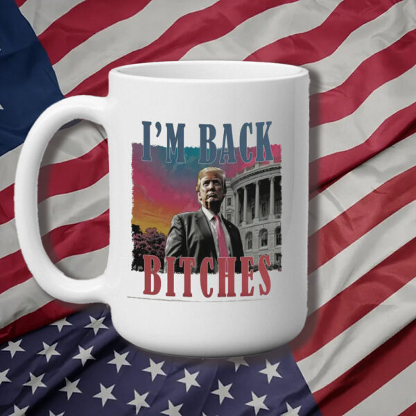 Trump is my president, I'm back bitches Trump Mug3