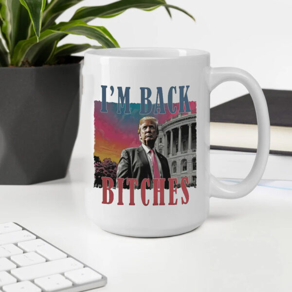 Trump is my president Mug, I'm back bitches Trump Mug