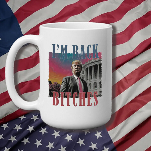 Trump is my president Mug, I'm back bitches Trump Mug3