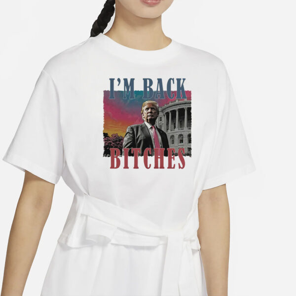 Trump is my president Shirt, I'm back bitches Trump shirts1