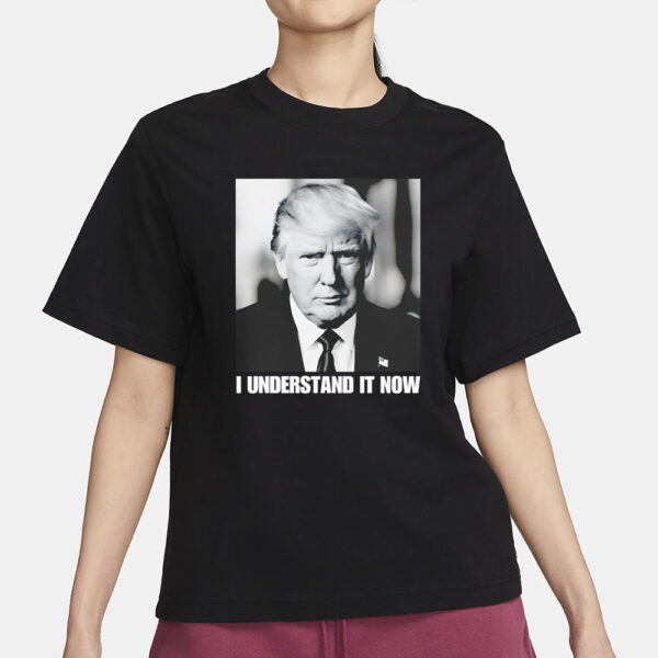 Trump shirt, I understand it now Trump shirt