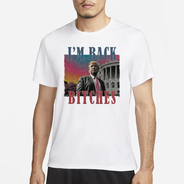 Trump won Shirt, I'm back bitches Trump shirts3