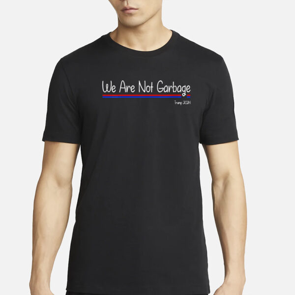 We Are Not Garbage Vote Trump 2024 T-Shirts