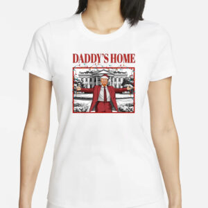 White House Trump 2024 Shirts, Daddy's Home T-Shirts1