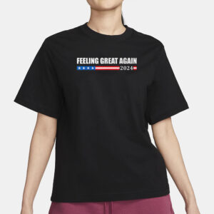 FEELING GREAT AGAIN Trump 2024 T-shirts