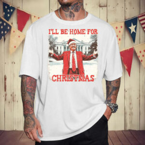 I'll Be Home For Christmas President Trump T-Shirt