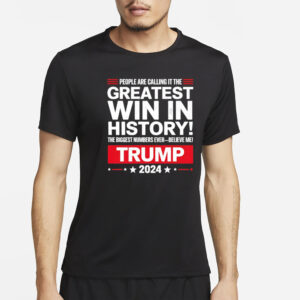 People are calling it the greatest win in history Trump 2024 T-Shirt3