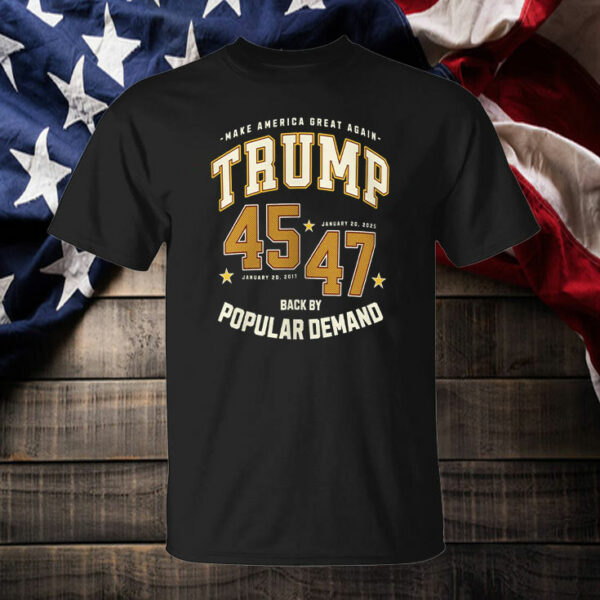 Trump 45-47 Inauguration ,Make America Great Again ,Back By Popular Demand T-Shirt