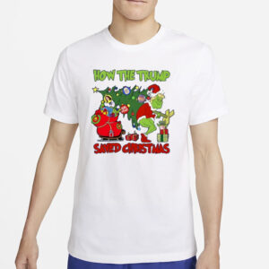 Trump Grinch T-shirt, How The Trump Saved Christmas Shirts2