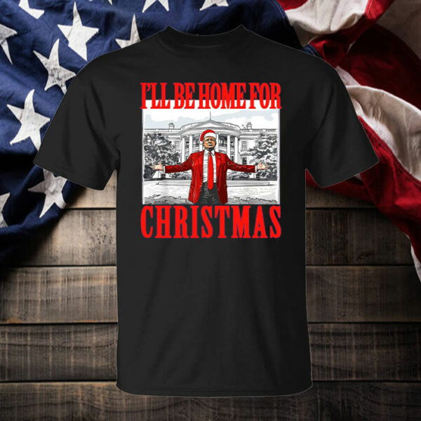 Trump I'll Be Home for Christmas T-Shirt