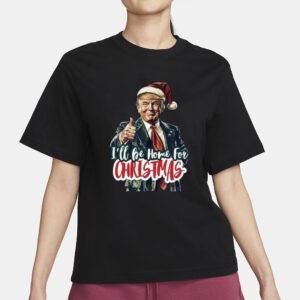 Trump Shirt, I Will Be Home For Christmas Trump Make Christmas Great Again T-Shirt