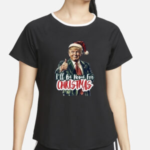 Trump Shirt, I Will Be Home For Christmas Trump Make Christmas Great Again T-Shirt1