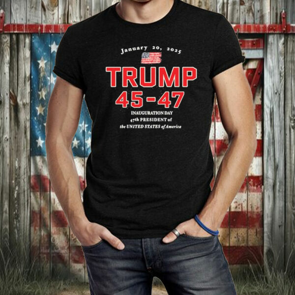 Donald Trump 45-47 Inauguration Day Jan 20, 2025 T-Shirt