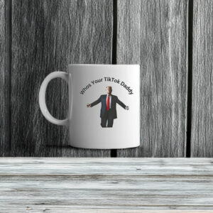 Donald Trump Whos Your Tiktok Daddy 2025 Mug