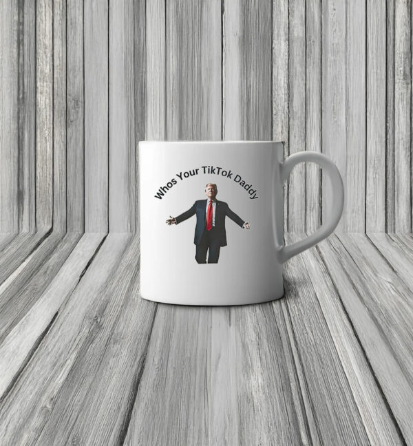 Donald Trump Whos Your Tiktok Daddy 2025 Mug