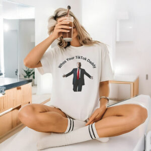 Donald Trump Whos Your Tiktok Daddy 2025 T-Shirt