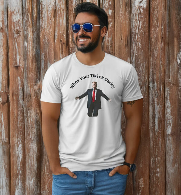 Donald Trump Whos Your Tiktok Daddy 2025 T-Shirt