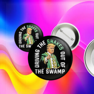 Driving The Snakes Out Of The Swamp Trump Pin Button