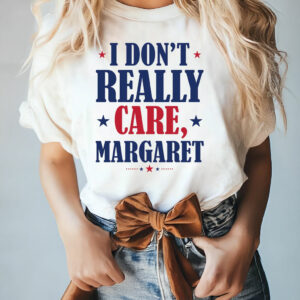 Funny I Don't Really Care Margaret T-Shirt