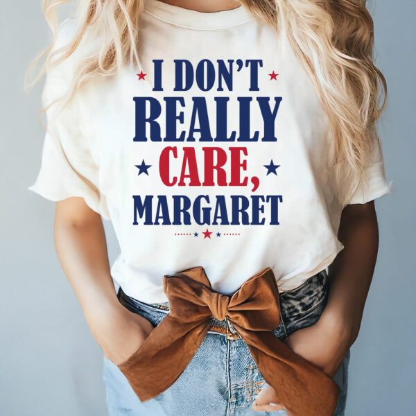 Funny I Don't Really Care Margaret T-Shirt