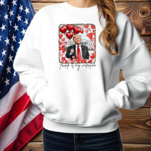 Funny Valentines, Trump is my valentine T-Shirt