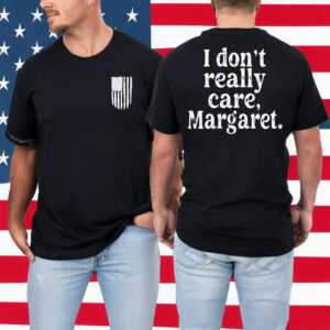 I Don't Really Care Margaret 2025 Shirt