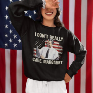 I Don't Really Care Margaret Funny Shirt